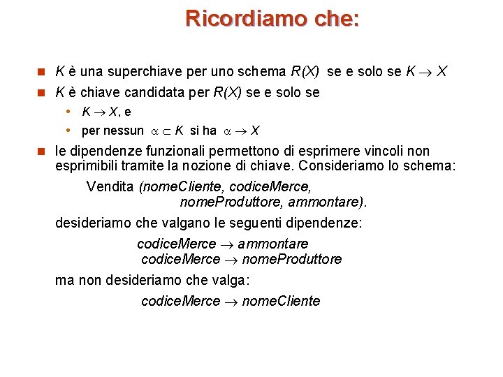 Ricordiamo che: n K è una superchiave per uno schema R(X) se e solo