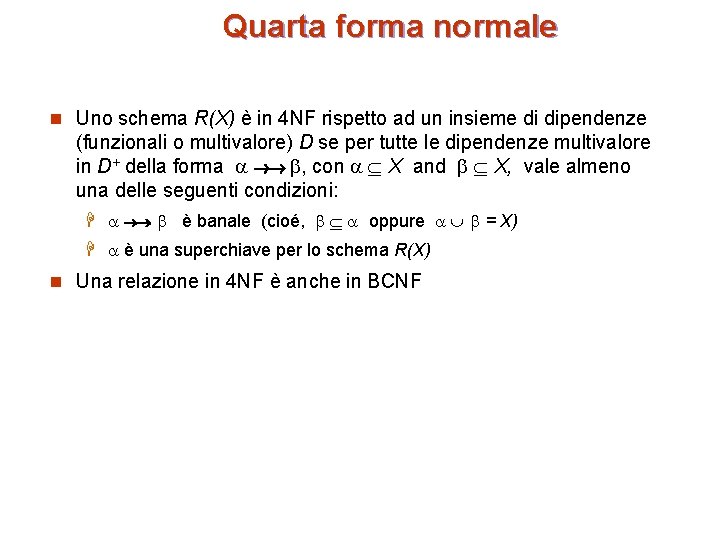 Quarta forma normale n Uno schema R(X) è in 4 NF rispetto ad un