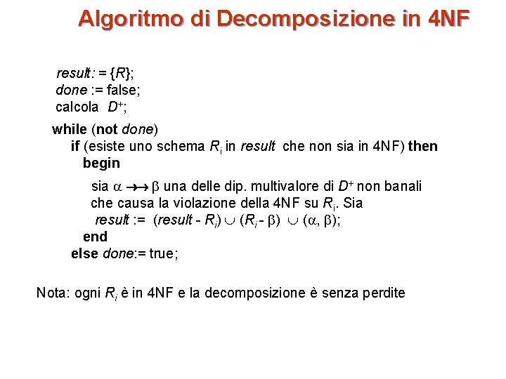 Algoritmo di Decomposizione in 4 NF result: = {R}; done : = false; calcola