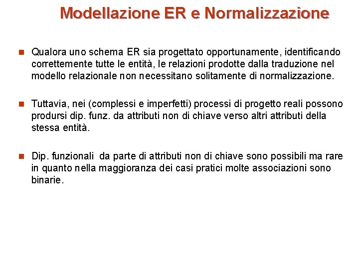 Modellazione ER e Normalizzazione n Qualora uno schema ER sia progettato opportunamente, identificando correttemente