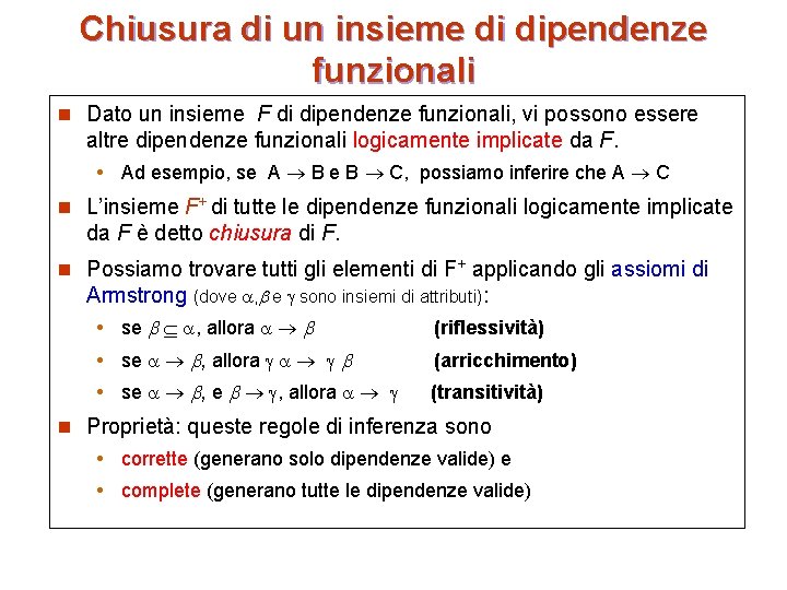 Chiusura di un insieme di dipendenze funzionali n Dato un insieme F di dipendenze