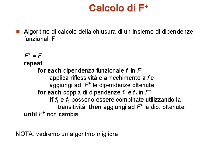 Calcolo di F+ n Algoritmo di calcolo della chiusura di un insieme di dipendenze