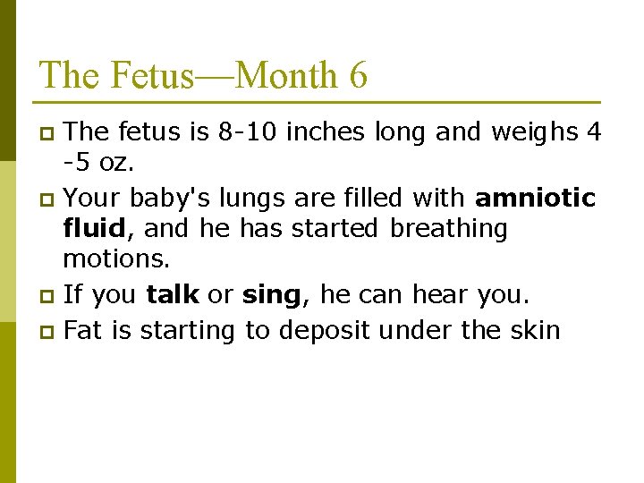 The Fetus—Month 6 The fetus is 8 -10 inches long and weighs 4 -5