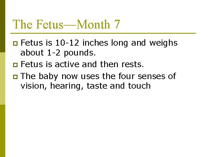 The Fetus—Month 7 Fetus is 10 -12 inches long and weighs about 1 -2