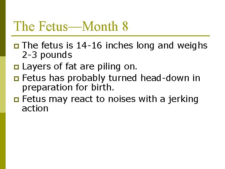 The Fetus—Month 8 The fetus is 14 -16 inches long and weighs 2 -3