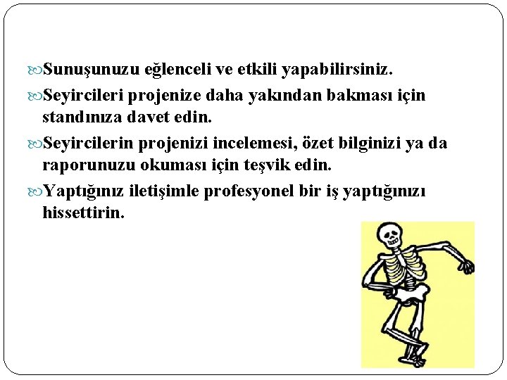  Sunuşunuzu eğlenceli ve etkili yapabilirsiniz. Seyircileri projenize daha yakından bakması için standınıza davet