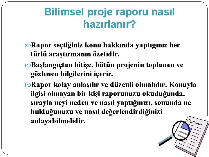 Bilimsel proje raporu nasıl hazırlanır? Rapor seçtiğiniz konu hakkında yaptığınız her türlü araştırmanın özetidir.