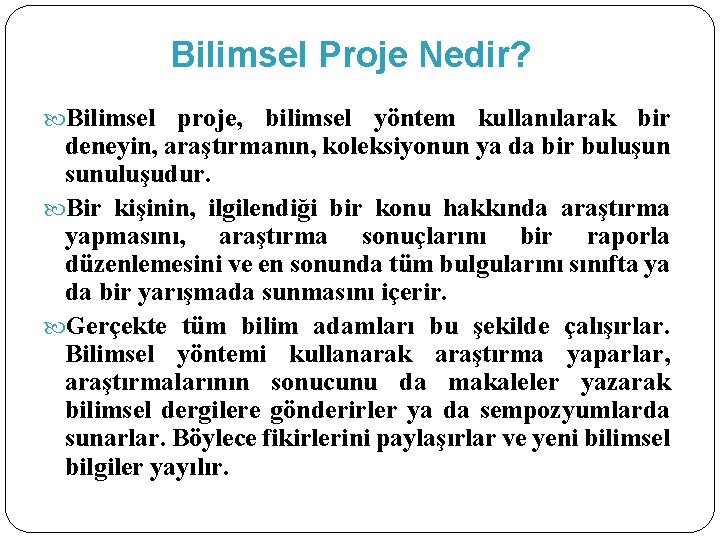 Bilimsel Proje Nedir? Bilimsel proje, bilimsel yöntem kullanılarak bir deneyin, araştırmanın, koleksiyonun ya da