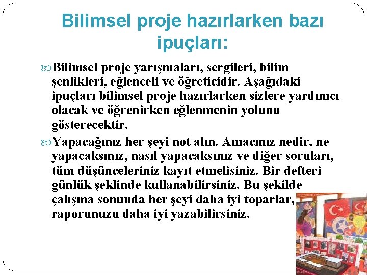 Bilimsel proje hazırlarken bazı ipuçları: Bilimsel proje yarışmaları, sergileri, bilim şenlikleri, eğlenceli ve öğreticidir.