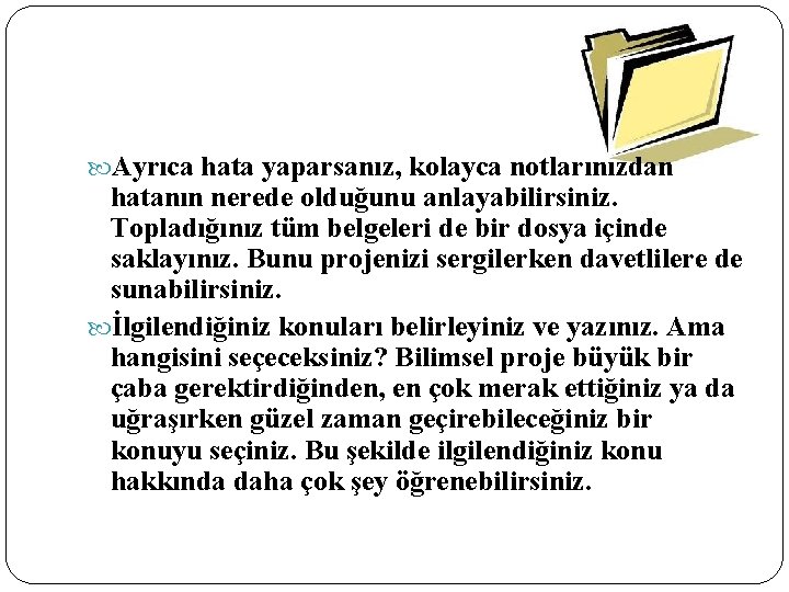  Ayrıca hata yaparsanız, kolayca notlarınızdan hatanın nerede olduğunu anlayabilirsiniz. Topladığınız tüm belgeleri de