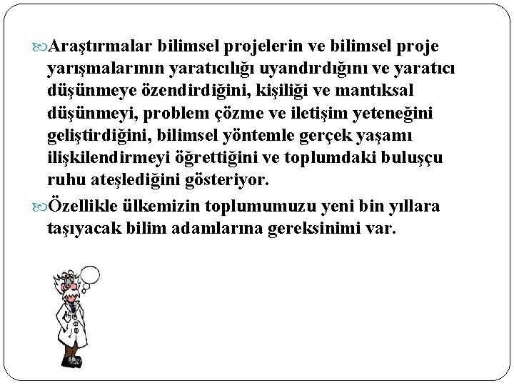  Araştırmalar bilimsel projelerin ve bilimsel proje yarışmalarının yaratıcılığı uyandırdığını ve yaratıcı düşünmeye özendirdiğini,