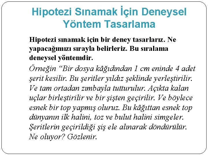 Hipotezi Sınamak İçin Deneysel Yöntem Tasarlama Hipotezi sınamak için bir deney tasarlarız. Ne yapacağımızı