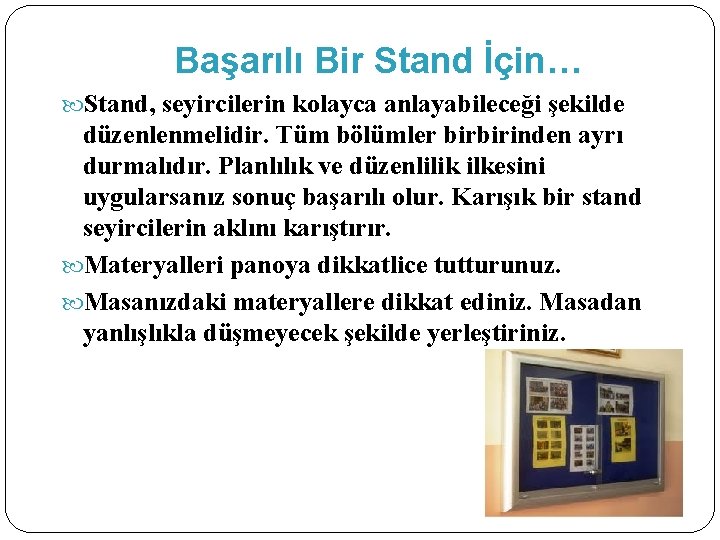 Başarılı Bir Stand İçin… Stand, seyircilerin kolayca anlayabileceği şekilde düzenlenmelidir. Tüm bölümler birbirinden ayrı