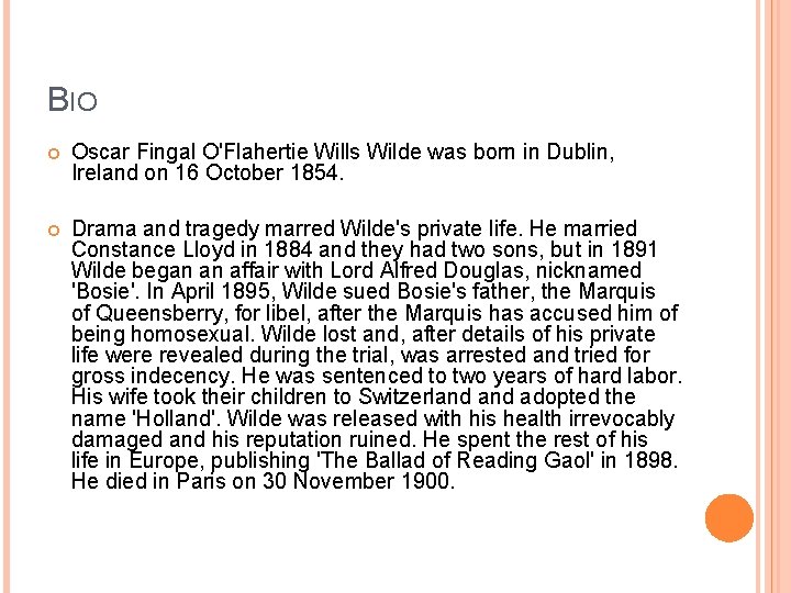 BIO Oscar Fingal O'Flahertie Wills Wilde was born in Dublin, Ireland on 16 October