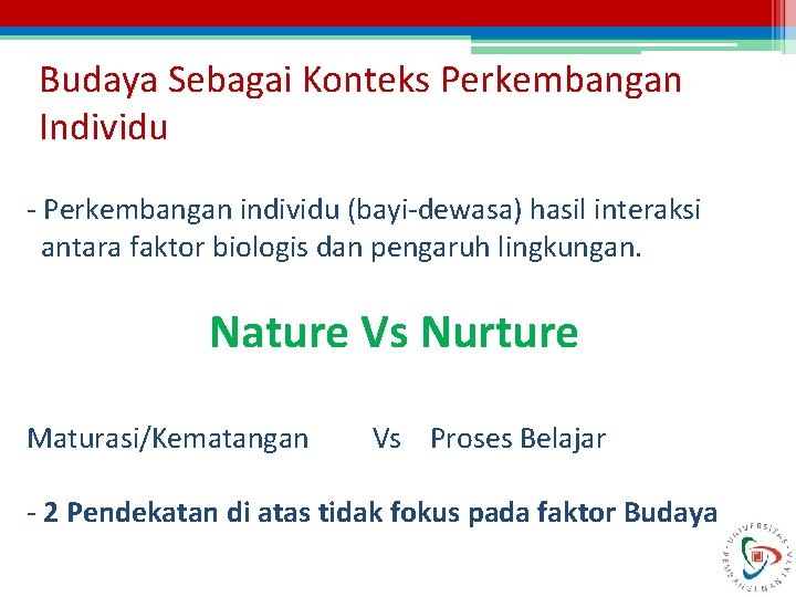 Budaya Sebagai Konteks Perkembangan Individu - Perkembangan individu (bayi-dewasa) hasil interaksi antara faktor biologis