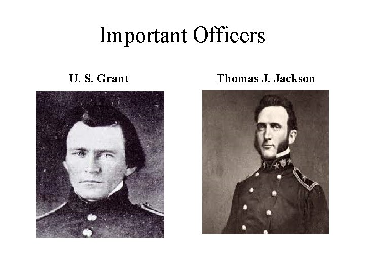 Important Officers U. S. Grant Thomas J. Jackson 