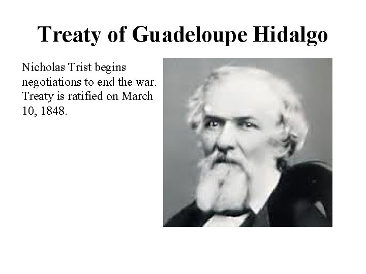 Treaty of Guadeloupe Hidalgo Nicholas Trist begins negotiations to end the war. Treaty is