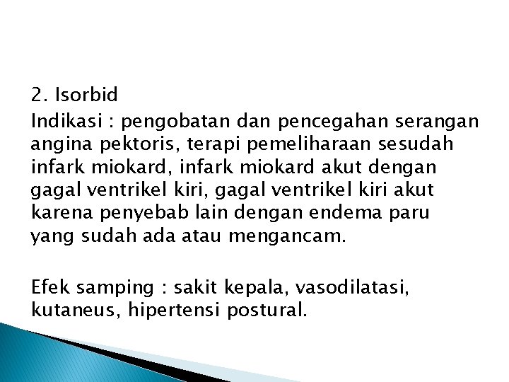 2. Isorbid Indikasi : pengobatan dan pencegahan serangan angina pektoris, terapi pemeliharaan sesudah infark