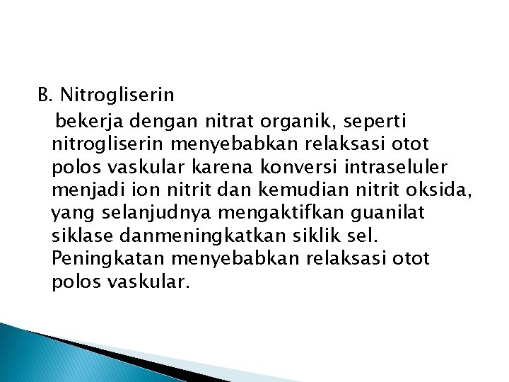 B. Nitrogliserin bekerja dengan nitrat organik, seperti nitrogliserin menyebabkan relaksasi otot polos vaskular karena