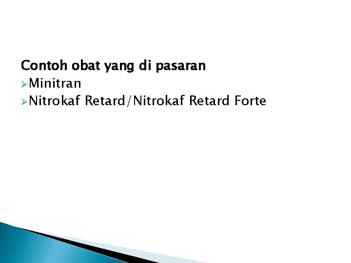 Contoh obat yang di pasaran ØMinitran ØNitrokaf Retard/Nitrokaf Retard Forte 