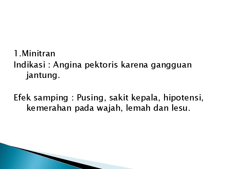 1. Minitran Indikasi : Angina pektoris karena gangguan jantung. Efek samping : Pusing, sakit