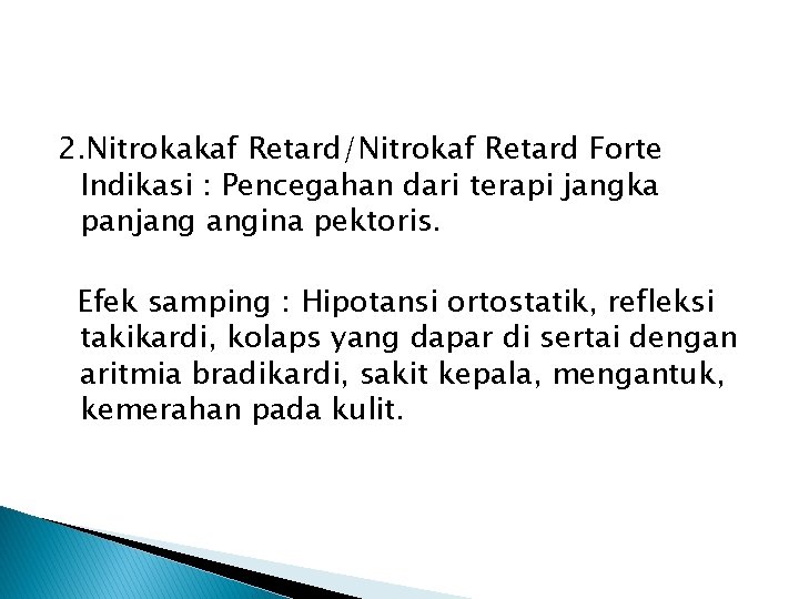 2. Nitrokakaf Retard/Nitrokaf Retard Forte Indikasi : Pencegahan dari terapi jangka panjang angina pektoris.