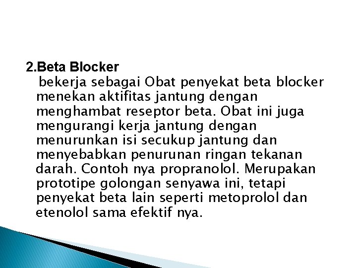 2. Beta Blocker bekerja sebagai Obat penyekat beta blocker menekan aktifitas jantung dengan menghambat