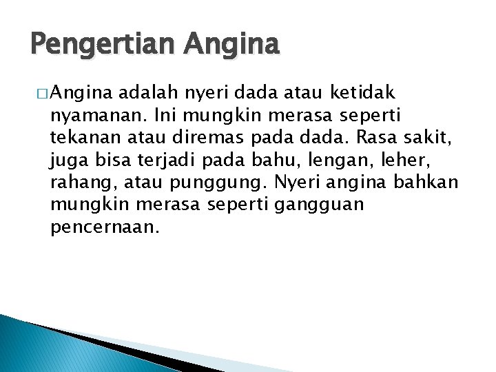 Pengertian Angina � Angina adalah nyeri dada atau ketidak nyamanan. Ini mungkin merasa seperti