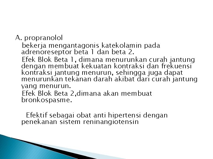 A. propranolol bekerja mengantagonis katekolamin pada adrenoreseptor beta 1 dan beta 2. Efek Blok