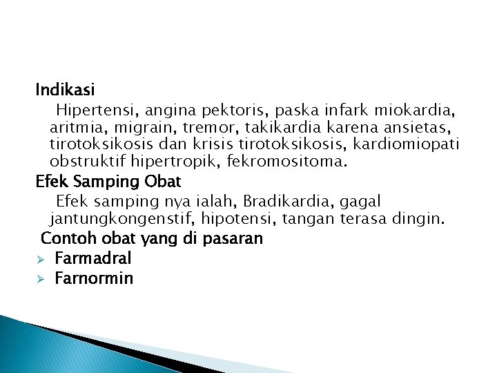 Indikasi Hipertensi, angina pektoris, paska infark miokardia, aritmia, migrain, tremor, takikardia karena ansietas, tirotoksikosis