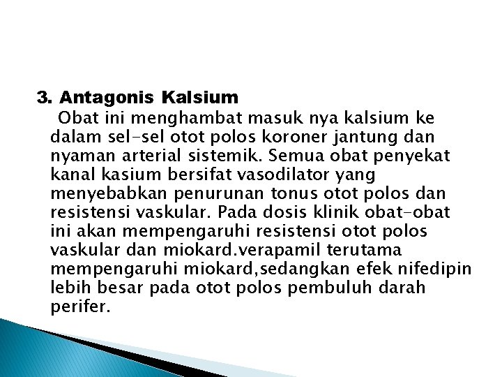 3. Antagonis Kalsium Obat ini menghambat masuk nya kalsium ke dalam sel-sel otot polos