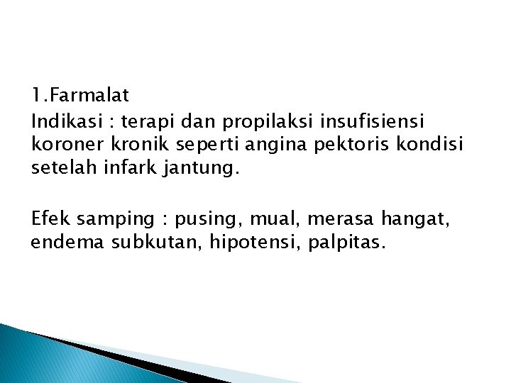 1. Farmalat Indikasi : terapi dan propilaksi insufisiensi koroner kronik seperti angina pektoris kondisi