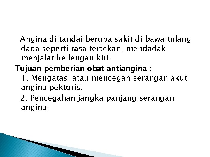 Angina di tandai berupa sakit di bawa tulang dada seperti rasa tertekan, mendadak menjalar