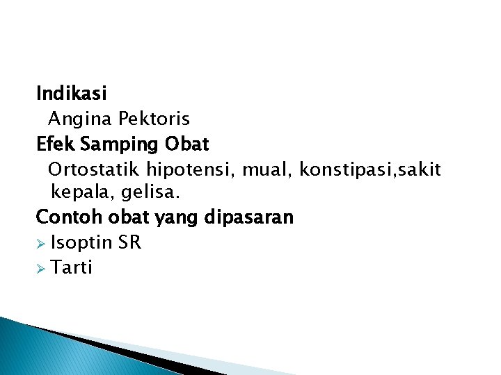 Indikasi Angina Pektoris Efek Samping Obat Ortostatik hipotensi, mual, konstipasi, sakit kepala, gelisa. Contoh