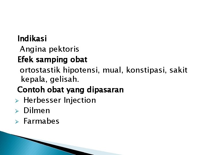 Indikasi Angina pektoris Efek samping obat ortostastik hipotensi, mual, konstipasi, sakit kepala, gelisah. Contoh