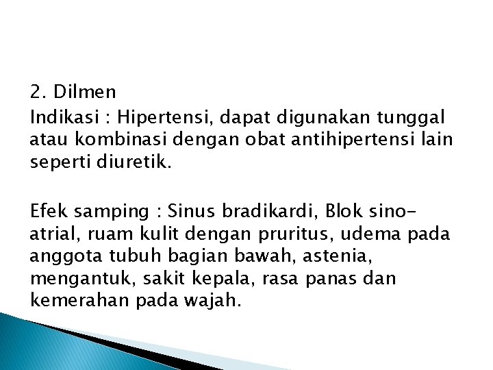 2. Dilmen Indikasi : Hipertensi, dapat digunakan tunggal atau kombinasi dengan obat antihipertensi lain