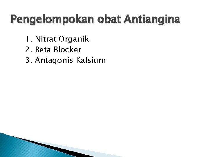Pengelompokan obat Antiangina 1. Nitrat Organik 2. Beta Blocker 3. Antagonis Kalsium 