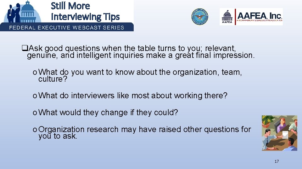 Still More Interviewing Tips q. Ask good questions when the table turns to you;