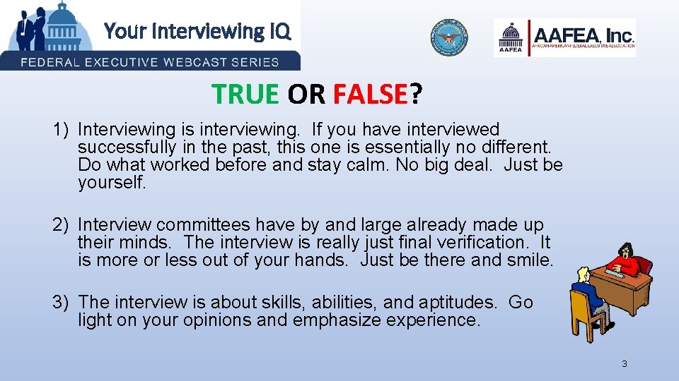 Your Interviewing IQ TRUE OR FALSE? 1) Interviewing is interviewing. If you have interviewed