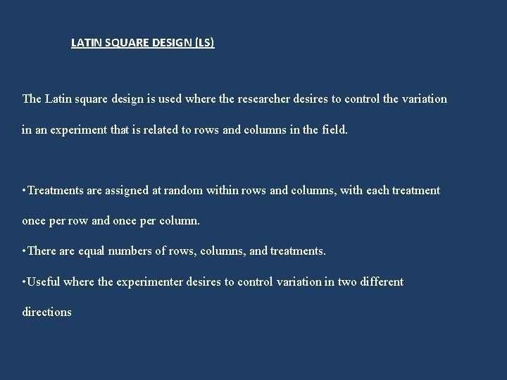 LATIN SQUARE DESIGN (LS) The Latin square design is used where the researcher desires LATIN SQUARE DESIGN (LS) The Latin square design is used where the researcher desires