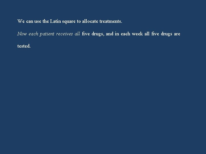 We can use the Latin square to allocate treatments. Now each patient receives all We can use the Latin square to allocate treatments. Now each patient receives all