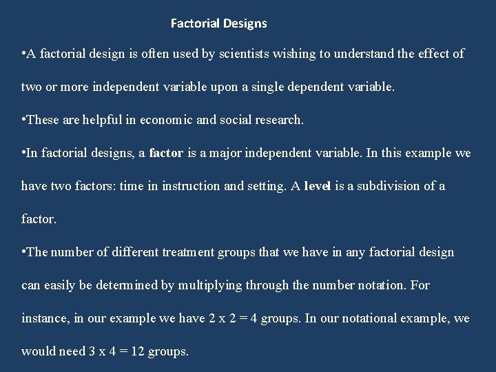 Factorial Designs • A factorial design is often used by scientists wishing to understand Factorial Designs • A factorial design is often used by scientists wishing to understand
