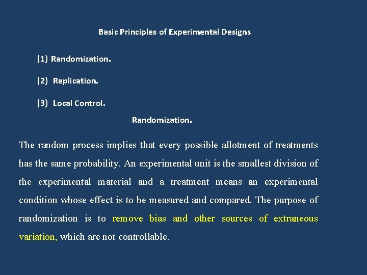 Basic Principles of Experimental Designs (1) Randomization. (2) Replication. (3) Local Control. Randomization. The Basic Principles of Experimental Designs (1) Randomization. (2) Replication. (3) Local Control. Randomization. The
