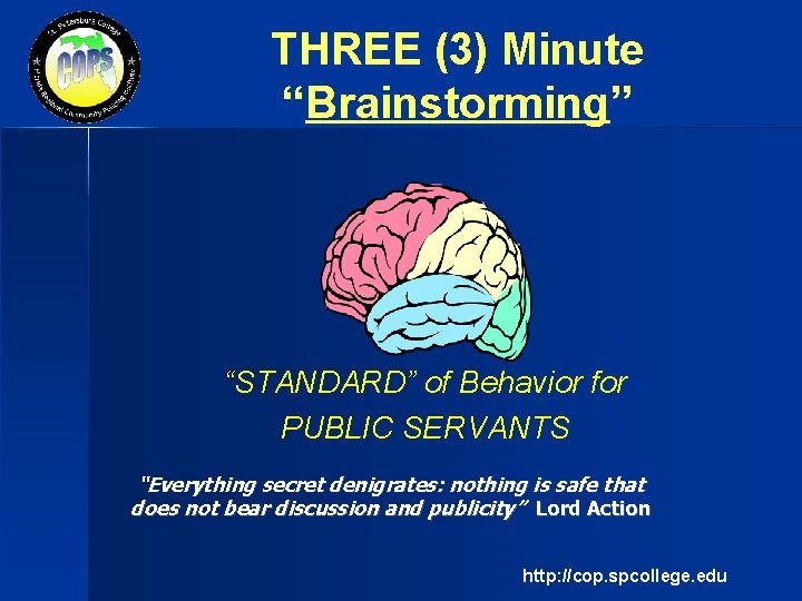THREE (3) Minute “Brainstorming” “STANDARD” of Behavior for PUBLIC SERVANTS “Everything secret denigrates: nothing
