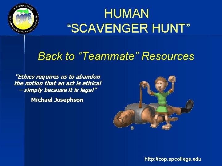 HUMAN “SCAVENGER HUNT” Back to “Teammate” Resources “Ethics requires us to abandon the notion