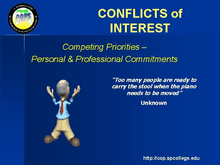CONFLICTS of INTEREST Competing Priorities – Personal & Professional Commitments “Too many people are