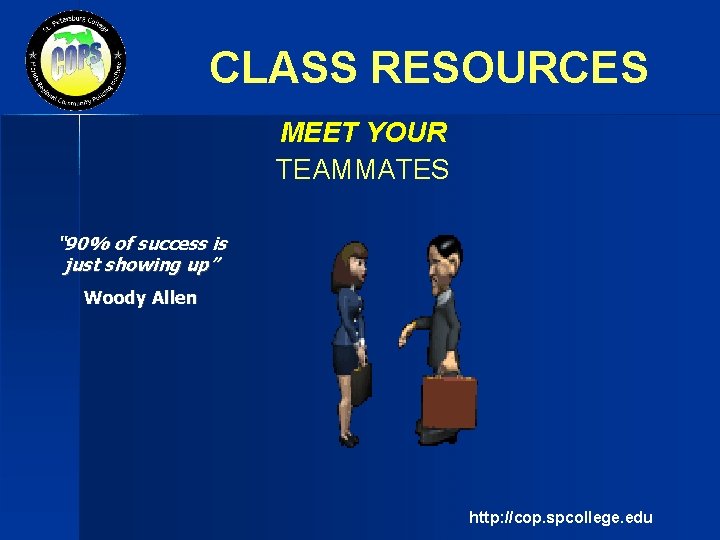 CLASS RESOURCES MEET YOUR TEAMMATES “ 90% of success is just showing up” Woody