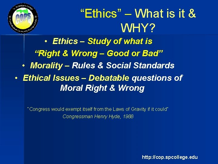 “Ethics” – What is it & WHY? • Ethics – Study of what is