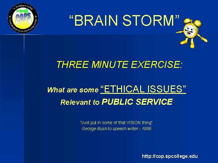 “BRAIN STORM” THREE MINUTE EXERCISE: What are some “ETHICAL ISSUES” Relevant to PUBLIC SERVICE