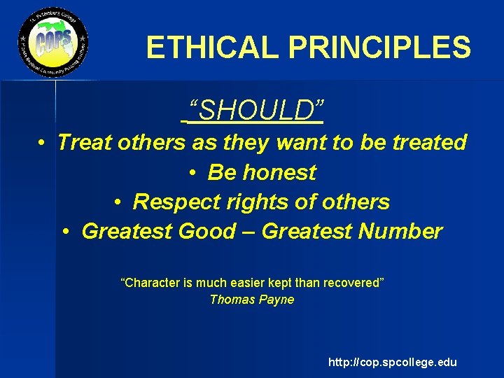 ETHICAL PRINCIPLES “SHOULD” • Treat others as they want to be treated • Be